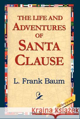 The Life and Adventures of Santa Clause L. Frank Baum 9781421814315 1st World Library - książka
