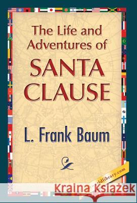 The Life and Adventures of Santa Clause L. Frank Baum 1st World Publishing 9781421850870 1st World Publishing - książka