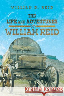 The Life and Adventures of William Reid William D. Reid 9781504927734 Authorhouse - książka