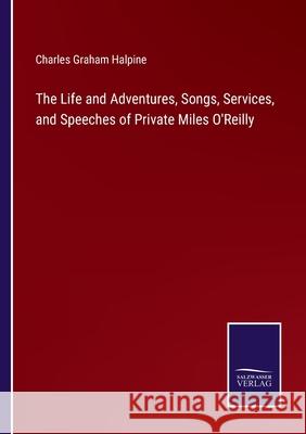 The Life and Adventures, Songs, Services, and Speeches of Private Miles O'Reilly Charles Graham Halpine 9783752595086 Salzwasser-Verlag - książka