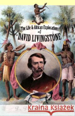 The Life and African Exploration of David Livingstone Dr Livingstone, David 9780815412083 Cooper Square Publishers - książka