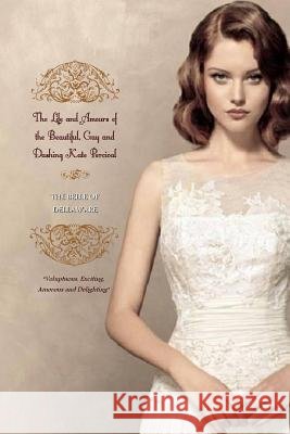 The Life and Amours of the Beautiful, Gay and Dashing Kate Percival: THE BELLE OF THE DELAWARE (In Two Complete Volumes) Press, Locus Elm 9781508609216 Createspace - książka