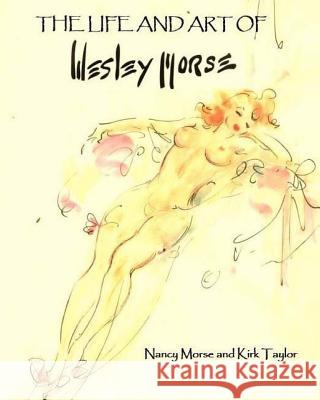 The Life and Art of Wesley Morse Nancy Morse 9781511646000 Createspace - książka