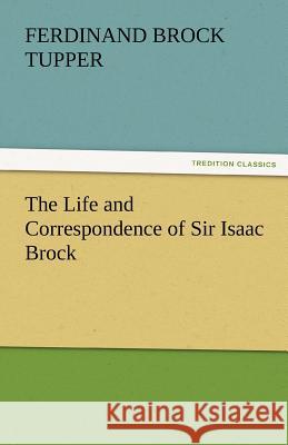 The Life and Correspondence of Sir Isaac Brock Ferdinand Brock Tupper 9783842475717 Tredition Classics - książka