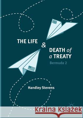 The Life and Death of a Treaty: Bermuda 2 Stevens, Handley 9783319880853 Palgrave MacMillan - książka