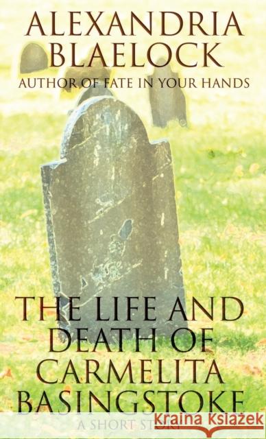 The Life and Death of Carmelita Basingstoke: A Short Story Alexandria Blaelock 9781925749281 Bluemere Books - książka