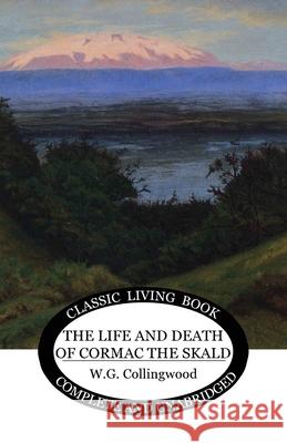 The Life and Death of Cormac the Skald W G Collingwood 9781922619792 Living Book Press - książka