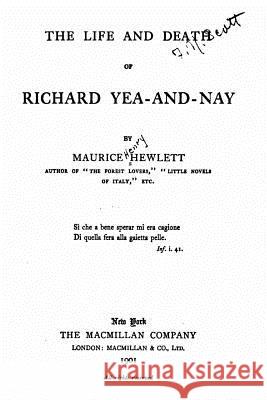 The Life and Death of Richard Yea-And-Nay Maurice Hewlett 9781534994812 Createspace Independent Publishing Platform - książka