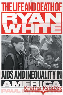 The Life and Death of Ryan White: AIDS and Inequality in America Paul M. Renfro 9781469680842 University of North Carolina Press - książka