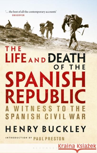 The Life and Death of the Spanish Republic: A Witness to the Spanish Civil War Henry Buckley Paul Preston  9781350149472 Bloomsbury Academic - książka