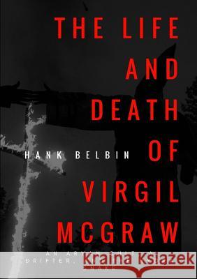 The Life and Death of Virgil McGraw Hank Belbin 9781387081578 Lulu.com - książka