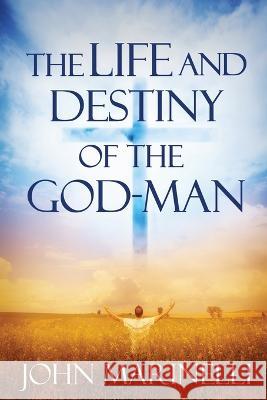 The Life And Destiny of the God-Man: The study of God in man John Marinelli   9781088089200 IngramSpark - książka