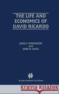 The Life and Economics of David Ricardo John P. Henderson John B. Davis 9780792399377 Springer - książka