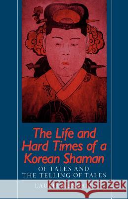 The Life and Hard Times of a Korean Shaman: Of Tales and Telling Tales Kendall, Laurel 9780824811457 University of Hawaii Press - książka