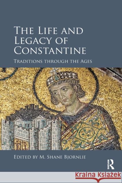 The Life and Legacy of Constantine: Traditions Through the Ages M. Shane Bjornlie 9780367879600 Routledge - książka