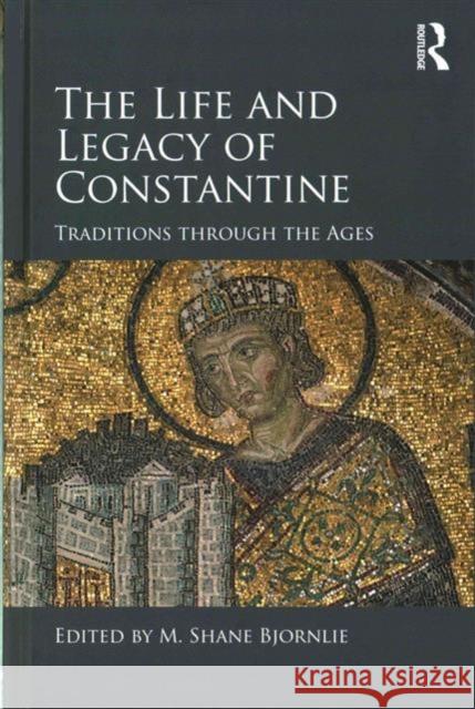 The Life and Legacy of Constantine: Traditions Through the Ages M. Shane Bjornlie 9781472433244 Routledge - książka