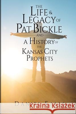 The Life and Legacy of Pat Bickle and a History of the Kansas City Prophets Will Riddle Bob Hartley Daniel Falls 9781081729431 Independently Published - książka