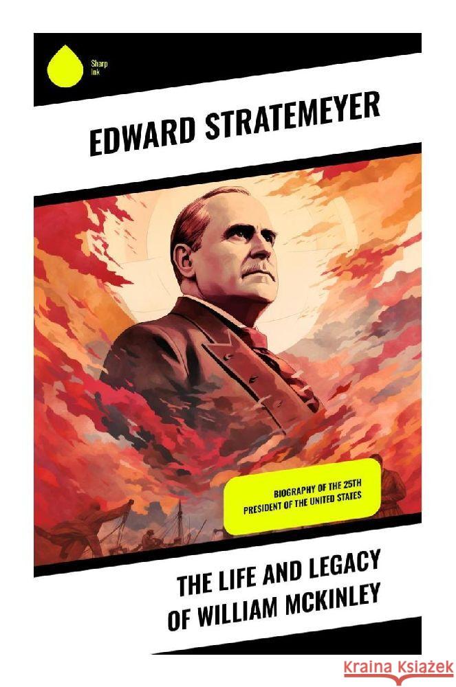 The Life and Legacy of William McKinley Stratemeyer, Edward 9788028359720 Sharp Ink - książka