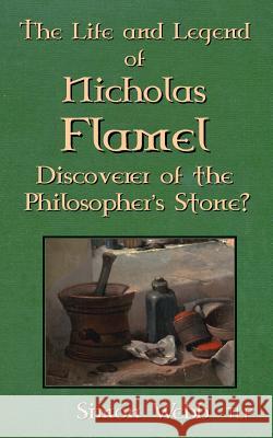 The Life and Legend of Nicholas Flamel: Discoverer of the Philosopher's Stone? Simon Webb 9781979578592 Createspace Independent Publishing Platform - książka