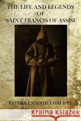 The Life And Legends Of Saint Francis Of Assisi Chalippe, Father Candide 9781770833388 Theophania Publishing - książka