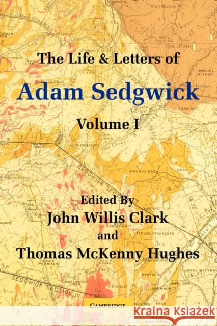 The Life and Letters of Adam Sedgwick: Volume 1 Adam Sedgwick John Willis Clark Thomas McKenny Hughes 9780521137706 Cambridge University Press - książka