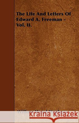 The Life And Letters Of Edward A. Freeman - Vol. II. Stephens, William Wood 9781445539409 Boucher Press - książka