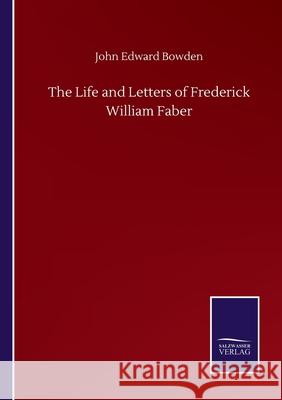 The Life and Letters of Frederick William Faber John Edward Bowden 9783752500363 Salzwasser-Verlag Gmbh - książka