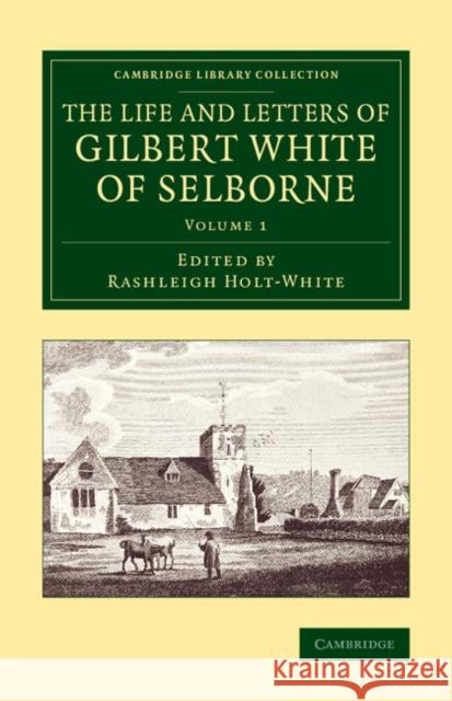 The Life and Letters of Gilbert White of Selborne Rashleigh Holt-White 9781108076487 Cambridge University Press - książka