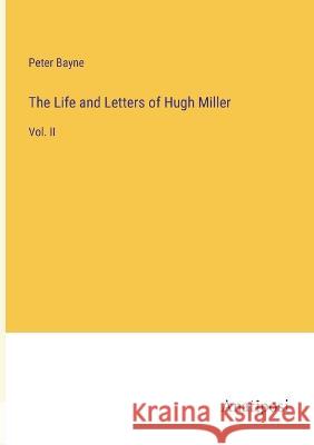 The Life and Letters of Hugh Miller: Vol. II Peter Bayne   9783382176808 Anatiposi Verlag - książka