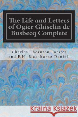The Life and Letters of Ogier Ghiselin de Busbecq Complete Charles Thornton for Blackburn 9781544640303 Createspace Independent Publishing Platform - książka