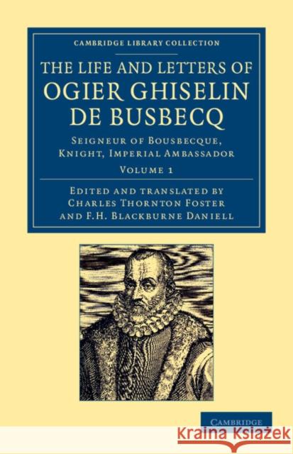 The Life and Letters of Ogier Ghiselin de Busbecq: Seigneur of Bousbecque, Knight, Imperial Ambassador Busbecq, Ogier Ghislain De 9781108054553 Cambridge University Press - książka