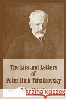 The Life and Letters of Peter Ilich Tchaikovsky Modeste Tchaikovsky 9781410216120 University Press of the Pacific - książka