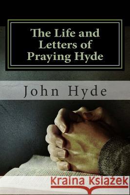 The Life and Letters of Praying Hyde MR John Nelson Hyde MR Jerry Soen 9781500244927 Createspace - książka