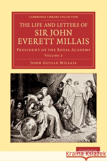 The Life and Letters of Sir John Everett Millais: President of the Royal Academy Millais, John Guille 9781108051736 Cambridge University Press - książka