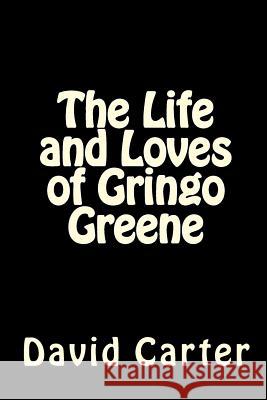 The Life and Loves of Gringo Greene David Carter 9781481121460 Createspace - książka