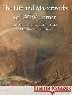 The Life and Masterworks of J.M.W. Turner Eric Shanes 9781646997015 Parkstone Press USA, Limited - książka