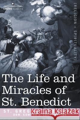 The Life and Miracles of St. Benedict Gregory the Gre Saint Gregory the Great, Dr Gregory, Mbchb MD, Saint Gregory the Great 9781602065819 Cosimo Classics - książka