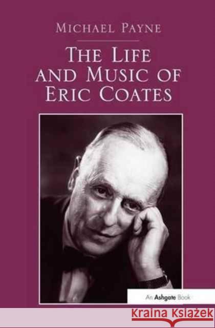 The Life and Music of Eric Coates Michael Payne 9781138271494 Routledge - książka