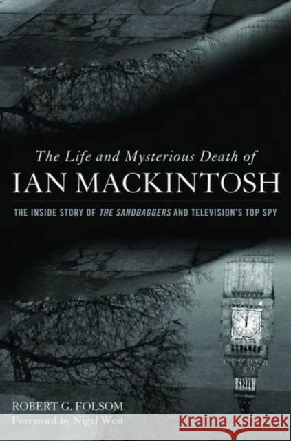 The Life and Mysterious Death of Ian Mackintosh: The Inside Story of the Sandbaggers and Television's Top Spy Robert Folsom 9781612341880  - książka