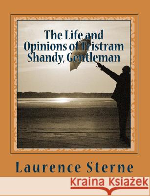 The Life and Opinions of Tristram Shandy, Gentleman Laurence Sterne 9781456334543 Createspace Independent Publishing Platform - książka