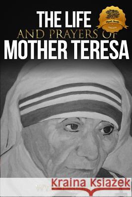 The Life and Prayers of Mother Teresa Wyatt North 9781484974582 Createspace Independent Publishing Platform - książka