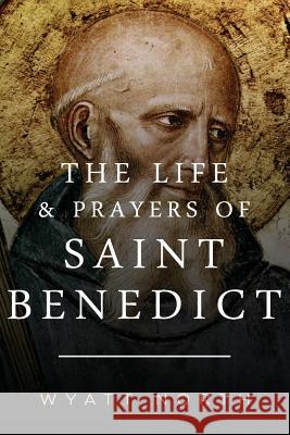 The Life and Prayers of Saint Benedict Wyatt North 9781492251781 Createspace - książka