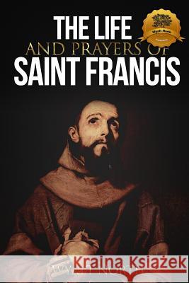 The Life and Prayers of Saint Francis of Assisi Wyatt North 9781484938980 Createspace - książka