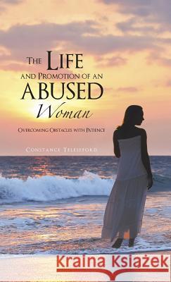 The Life and Promotion of an Abused Woman: Overcoming Obstacles with Patience Constance Telesfford 9781490733654 Trafford Publishing - książka