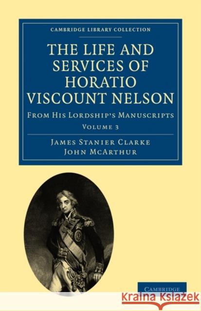 The Life and Services of Horatio Viscount Nelson: From His Lordship's Manuscripts Clarke, James Stanier 9781108022187 Cambridge University Press - książka