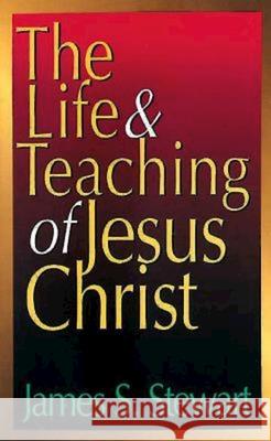 The Life and Teaching of Jesus Christ James S. Stewart 9780687092499 Abingdon Press - książka