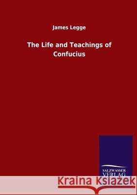 The Life and Teachings of Confucius James Legge 9783846055502 Salzwasser-Verlag Gmbh - książka