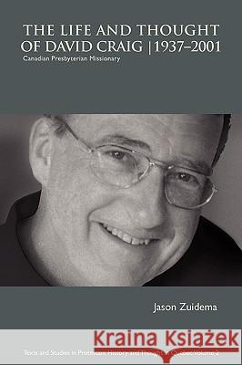 The Life and Thought of David Craig (1937-2001): Canadian Presbyterian Missionary Zuidema, Jason 9781894667944 Clements Publishing - książka