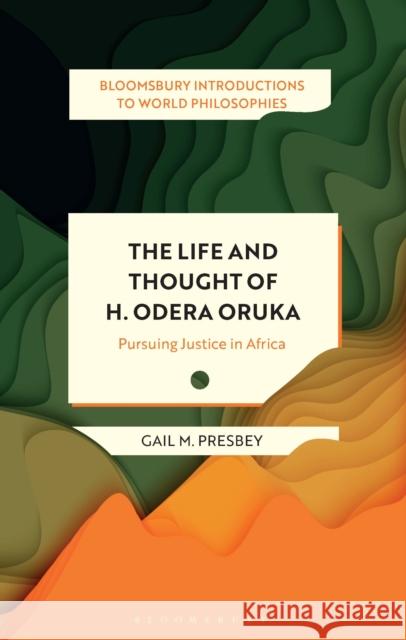 The Life and Thought of H. Odera Oruka: Pursuing Justice in Africa Gail M. Presbey Monika Kirloskar-Steinbach Leah Kalmanson 9781350303867 Bloomsbury Publishing PLC - książka