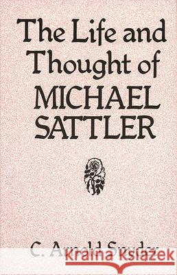 The Life and Thought of Michael Sattler C. Arnold Snyder 9780836112641 Herald Press - książka